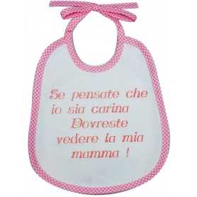 Bavaglini Neonato con Frasi "Se Pensate che io sia Carina, dovreste Vedere la mia Mamma " Rosa 20x24 cm con Laccetti