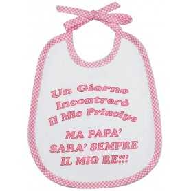 Bavaglini Neonato con Frasi "Un Giorno Incontrerò il mio Principe ma Papà Sarà Sempre il mio Re!" Rosa 20x24 cm con Laccetti